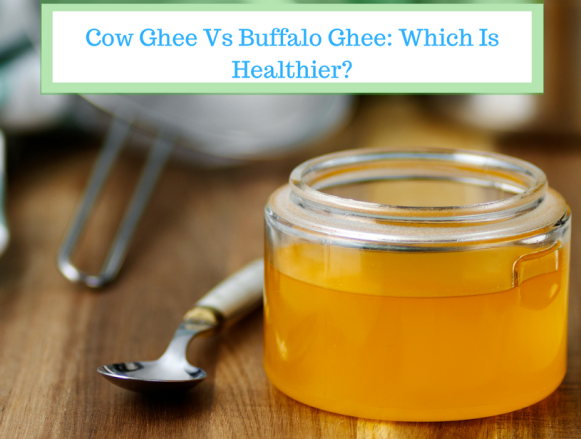 Cow Ghee Vs Buffalo Ghee: Which Is Healthier?